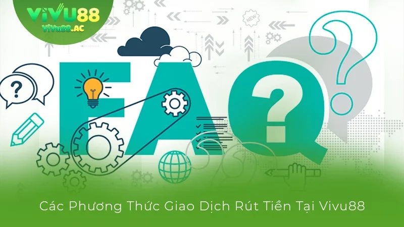 Các câu hỏi thường gặp khi rút tiền tại fxgt.jpn.com